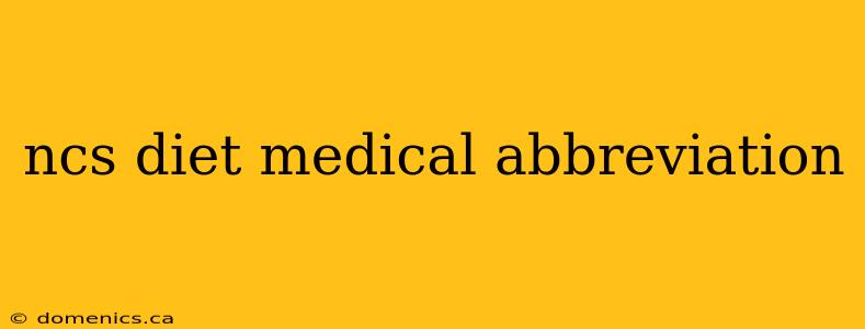 ncs diet medical abbreviation