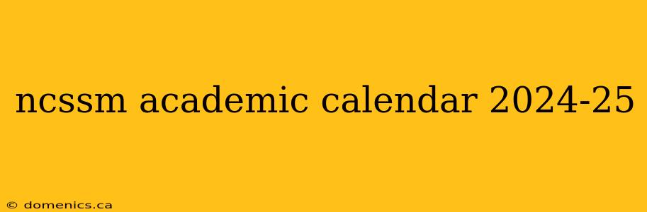 ncssm academic calendar 2024-25