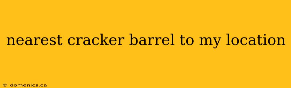 nearest cracker barrel to my location
