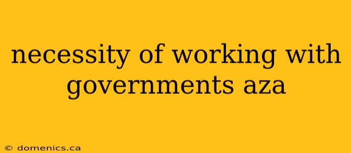 necessity of working with governments aza