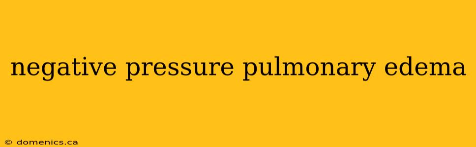 negative pressure pulmonary edema