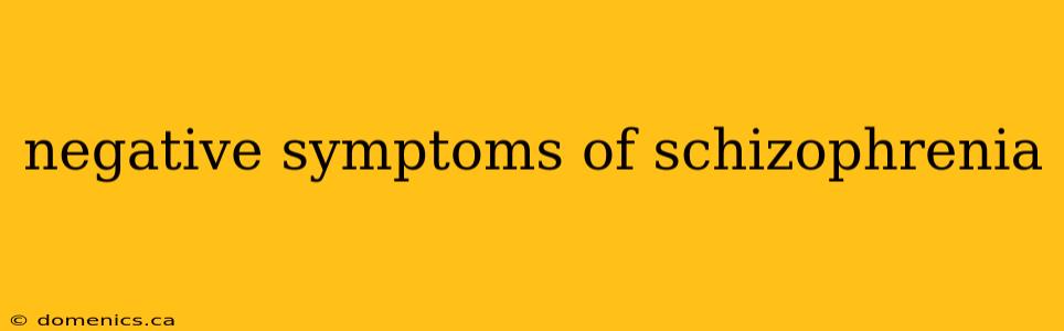 negative symptoms of schizophrenia