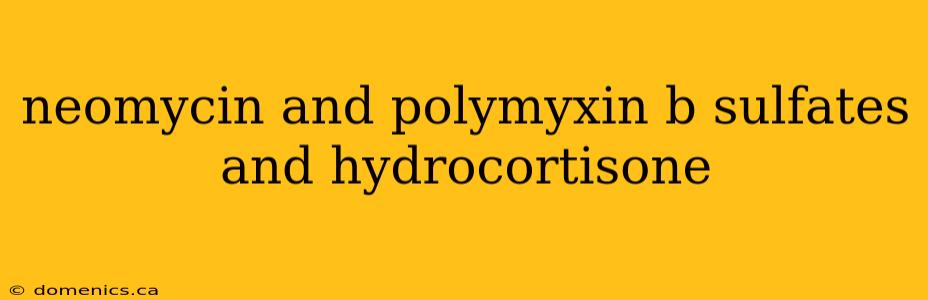 neomycin and polymyxin b sulfates and hydrocortisone