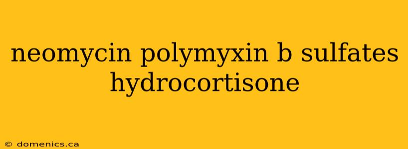 neomycin polymyxin b sulfates hydrocortisone