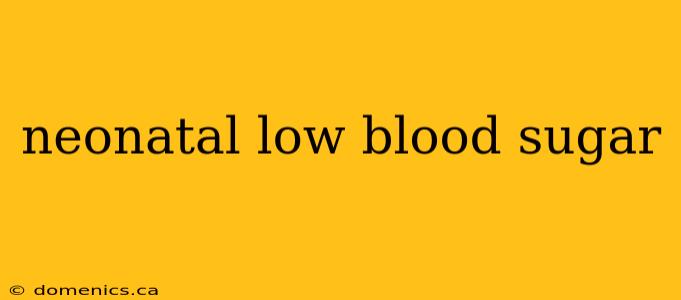 neonatal low blood sugar