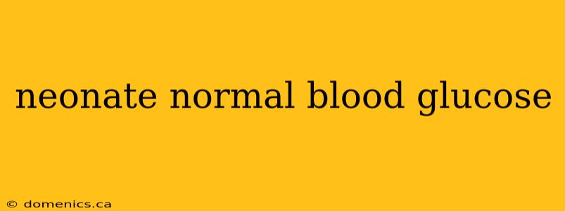 neonate normal blood glucose