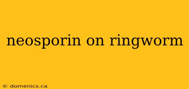 neosporin on ringworm