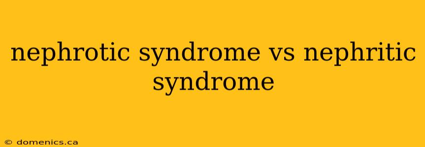 nephrotic syndrome vs nephritic syndrome