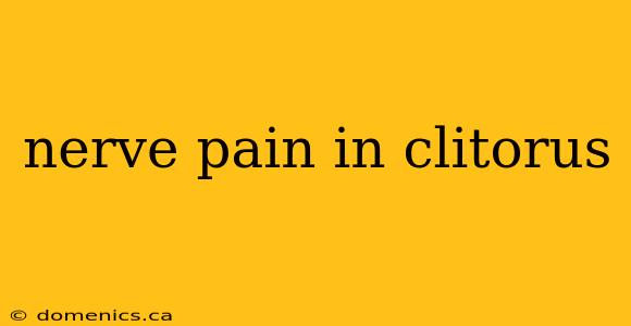 nerve pain in clitorus