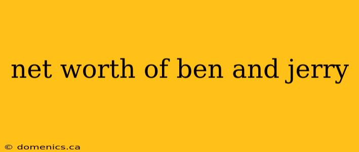 net worth of ben and jerry