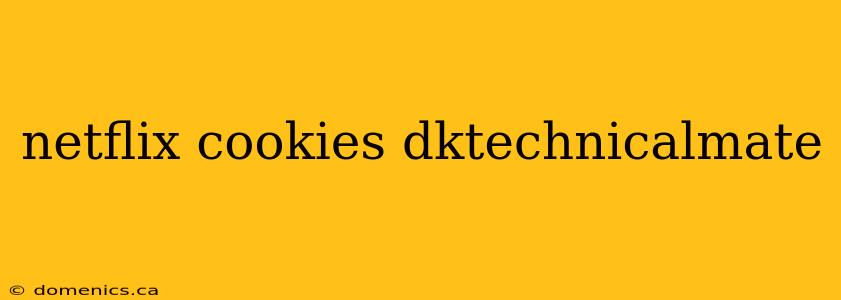 netflix cookies dktechnicalmate