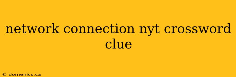 network connection nyt crossword clue