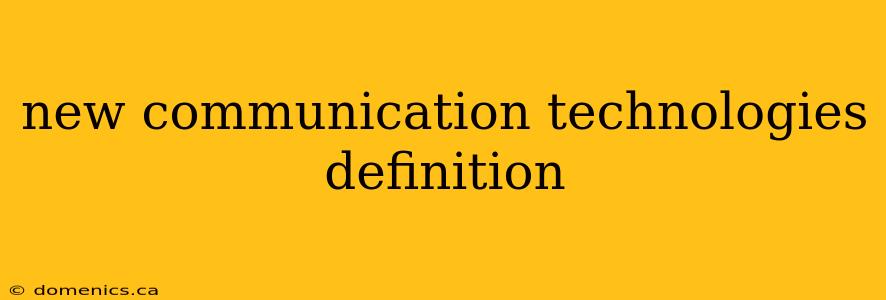 new communication technologies definition