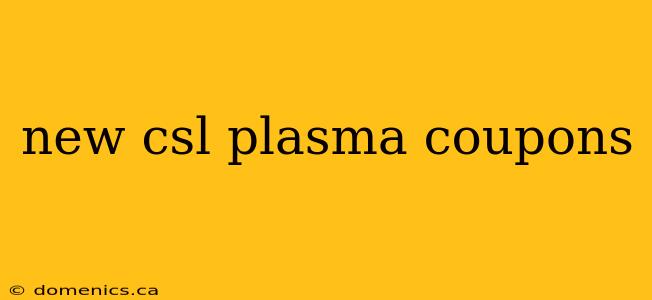 new csl plasma coupons