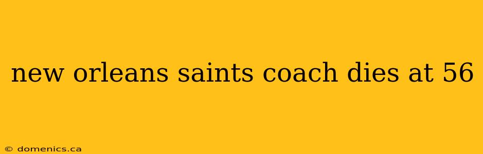 new orleans saints coach dies at 56