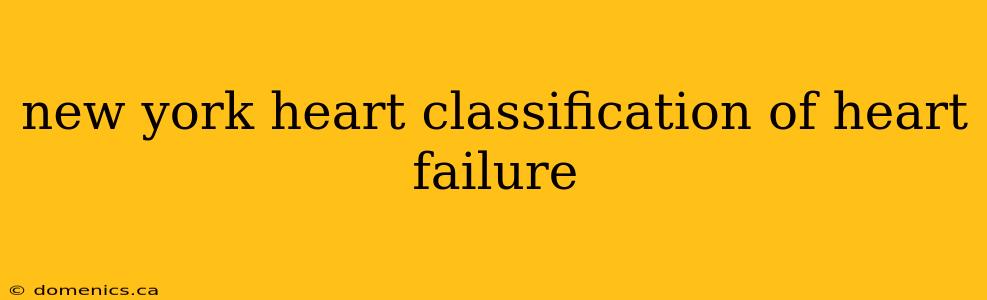 new york heart classification of heart failure