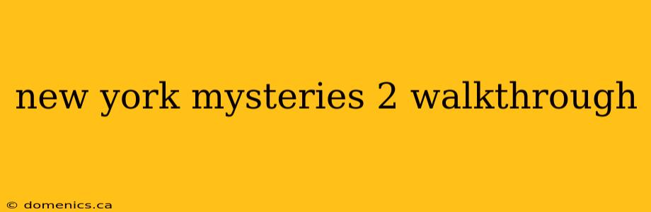 new york mysteries 2 walkthrough