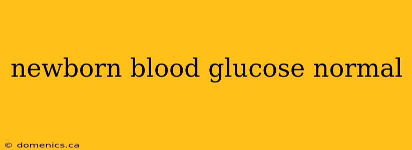 newborn blood glucose normal