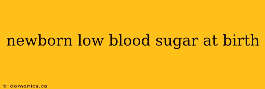 newborn low blood sugar at birth