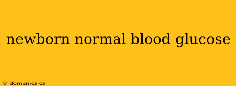 newborn normal blood glucose