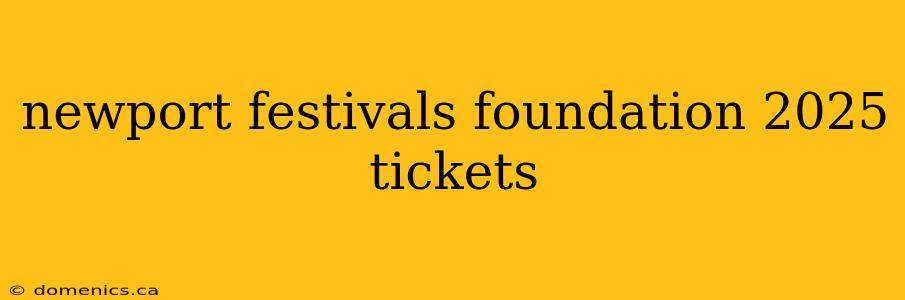 newport festivals foundation 2025 tickets