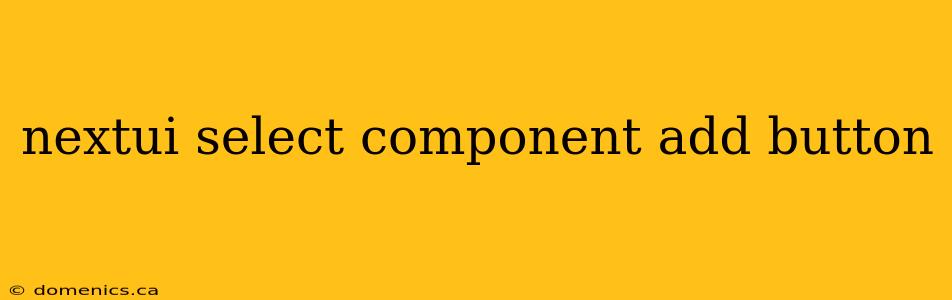 nextui select component add button