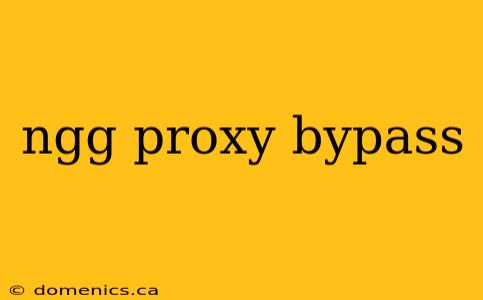 ngg proxy bypass