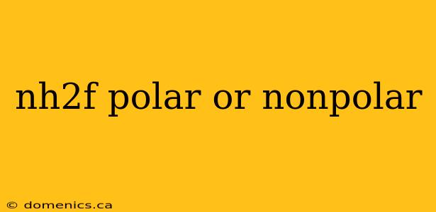 nh2f polar or nonpolar