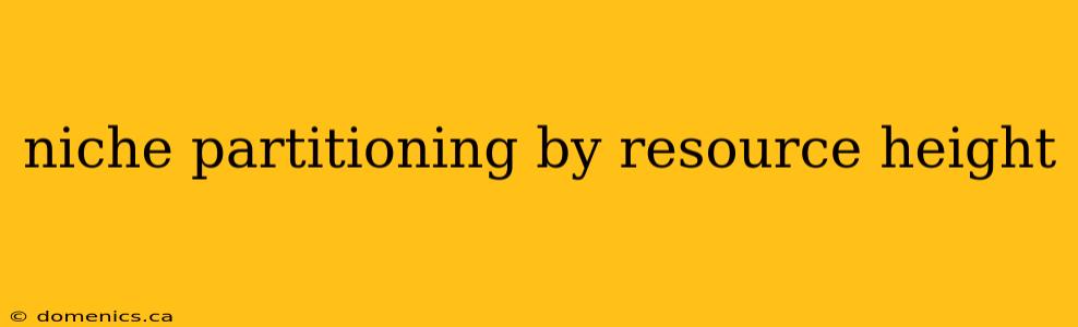 niche partitioning by resource height