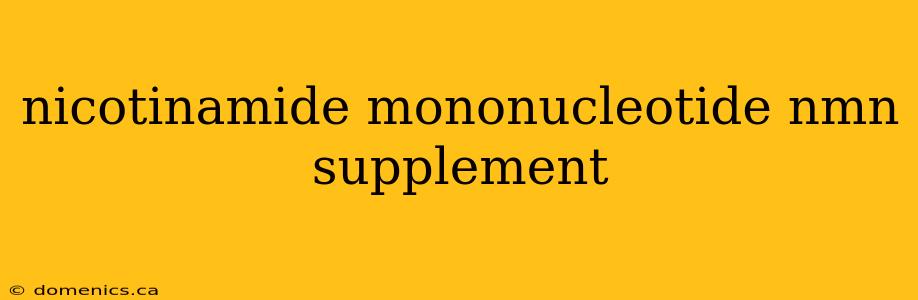 nicotinamide mononucleotide nmn supplement