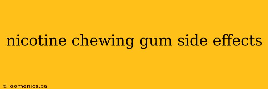 nicotine chewing gum side effects