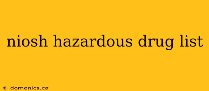 niosh hazardous drug list