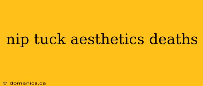 nip tuck aesthetics deaths