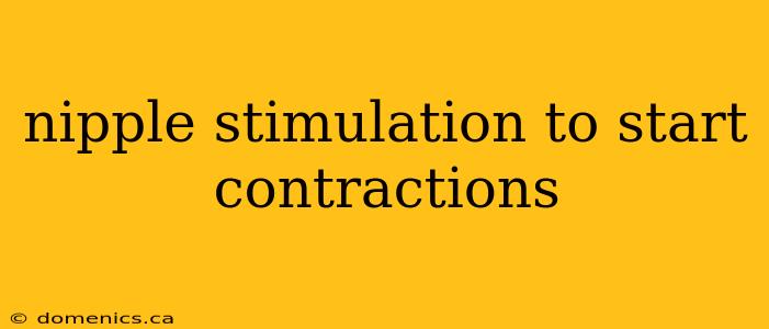 nipple stimulation to start contractions