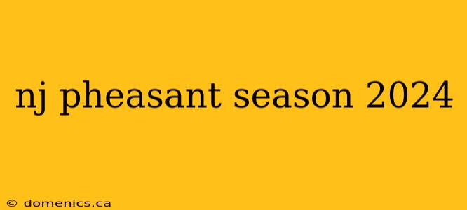 nj pheasant season 2024