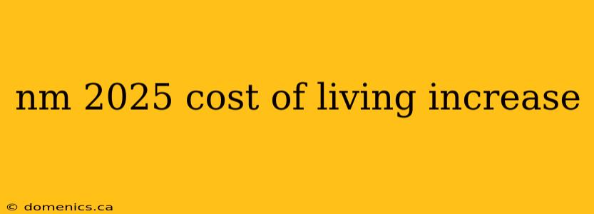 nm 2025 cost of living increase