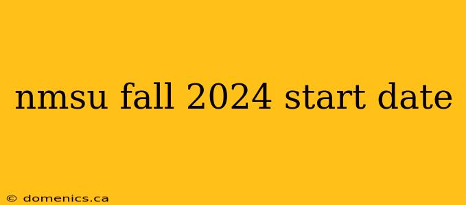 nmsu fall 2024 start date