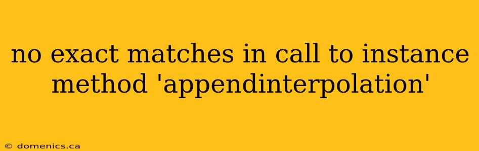 no exact matches in call to instance method 'appendinterpolation'