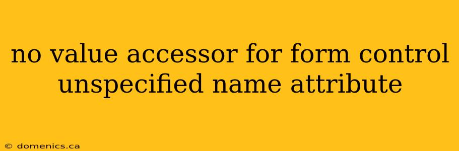 no value accessor for form control unspecified name attribute