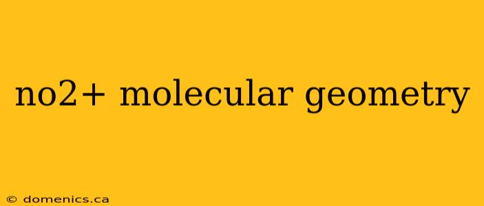 no2+ molecular geometry