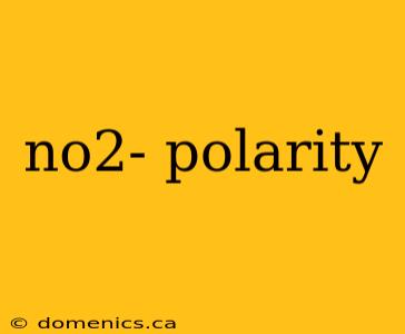 no2- polarity