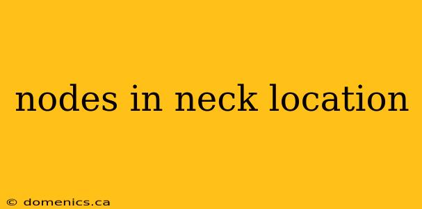 nodes in neck location