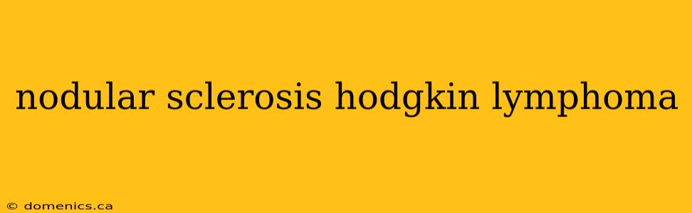 nodular sclerosis hodgkin lymphoma