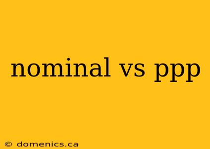 nominal vs ppp