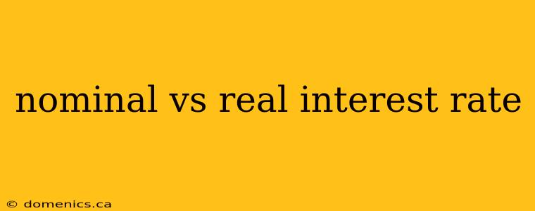 nominal vs real interest rate