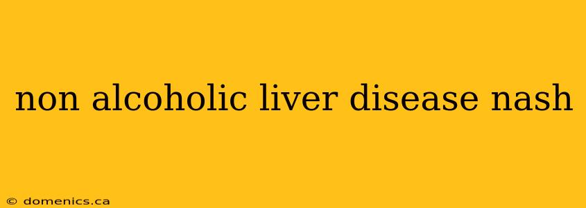 non alcoholic liver disease nash