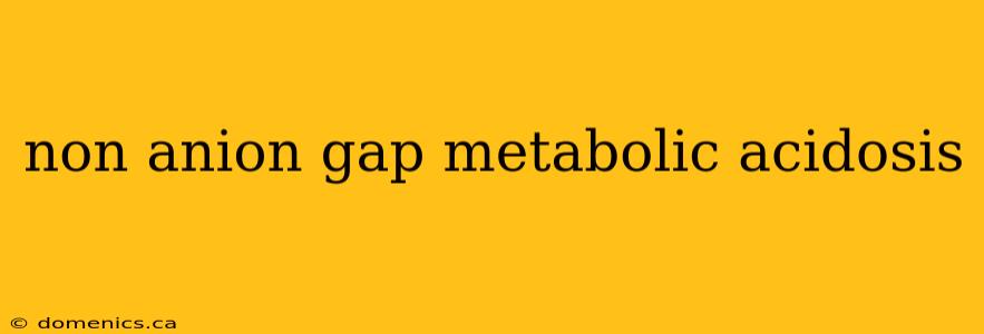 non anion gap metabolic acidosis