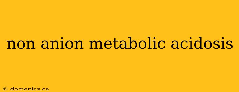 non anion metabolic acidosis