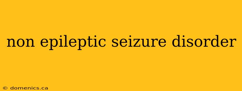 non epileptic seizure disorder