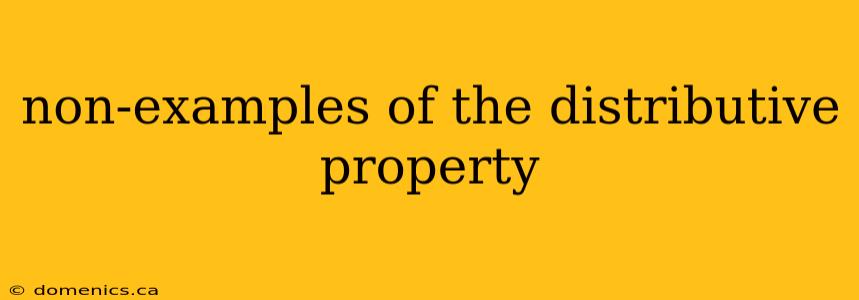 non-examples of the distributive property